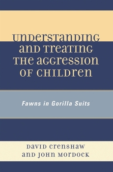 Understanding and Treating the Aggression of Children: Fawns in Gorilla Suits