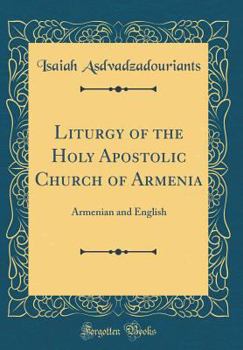 Hardcover Liturgy of the Holy Apostolic Church of Armenia: Armenian and English (Classic Reprint) Book