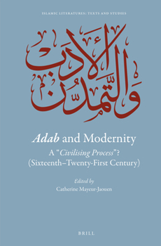 Hardcover Adab and Modernity: A Civilising Process ? (Sixteenth-Twenty-First Century) Book