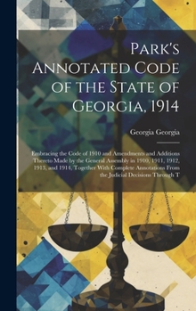 Hardcover Park's Annotated Code of the State of Georgia, 1914: Embracing the Code of 1910 and Amendments and Additions Thereto Made by the General Assembly in 1 Book