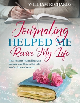 Paperback Journaling Helped Me Revive My Life: How to Start Journaling As a Woman and Regain the Life You've Always Wanted Book