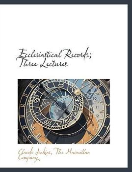 Ecclesiastical Records; Three Lectures