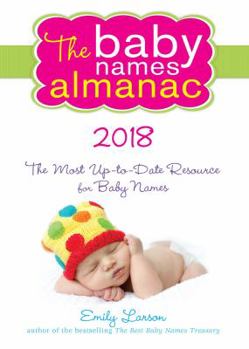 Paperback The 2018 Baby Names Almanac: The Most Up-To-Date Resource for Baby Names Book
