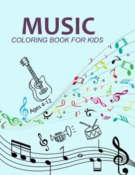 Music Coloring Book For Kids Ages 4-12: Best Music Coloring Book
