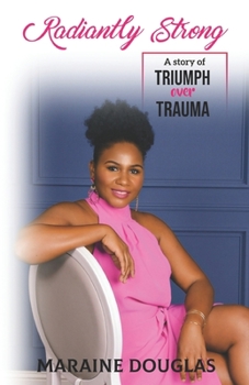 Paperback Radiantly Strong: A Story of Triumph Over Trauma Book