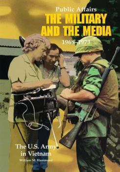 Public Affairs: The Military and the Media, 1968-1973 (The United States Army in Vietnam) - Book #4 of the United States Army in Vietnam