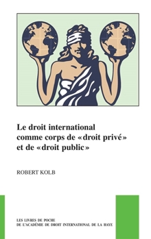 Le Droit International Comme Corps De Droit Privé Et De Droit Public (Pocket Books of the Hague Academy of International Law / Les Livres De ... De La Haye, 49)