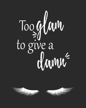 Too Glam To Give a Damn: 2020 Planner, January To December Agenda, Cute Eyelashes Cover, For Moms, Women And Girls