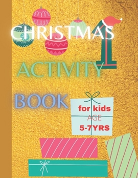 Paperback Christmas Activity Book For Kids Age 5-7 yrs: Keeping Children Creative and Entertained This Christmas Season Book