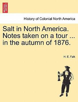 Salt in North America. Notes taken on a tour ... in the autumn of 1876.