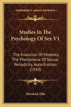 Paperback Studies In The Psychology Of Sex V1: The Evolution Of Modesty, The Phenomena Of Sexual Periodicity, Auto-Erotism (1910) Book