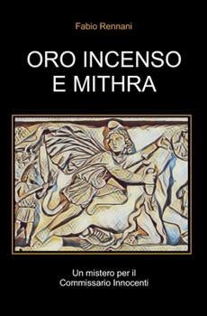 Paperback Oro Incenso E Mithra: Un mistero per il Commissario Innocenti [Italian] Book