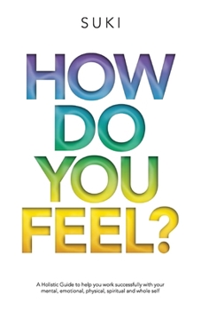 Paperback How Do You FeeL?: A Holistic Guide to help you work with your mental, emotional, physical, spiritual and whole self. (EDITION 2) Book