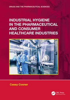 Hardcover Industrial Hygiene in the Pharmaceutical and Consumer Healthcare Industries Book