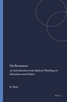 Hardcover On Rousseau: An Introduction to His Radical Thinking on Education and Politics Book