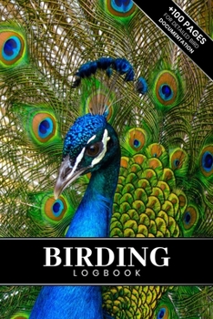 Birding Bird Watching Ornithology Log Book Journal Notebook Diary - Proud Peacock : Bird Identification Ornithologist Field Notepad Birder Record with 110 Pages in 6 X 9 Inch for Spotting Observation