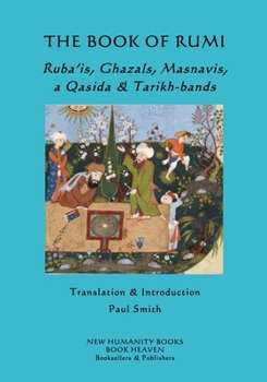 Paperback The Book of Rumi: Ruba'is, Ghazals, Masnavis and a Qasida Book