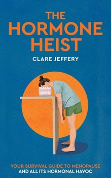 The Hormone Heist: Your Survival Guide to Menopause and All Its Hormonal Havoc