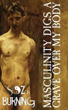 Paperback Masculinity Digs a Grave Over My Body Book