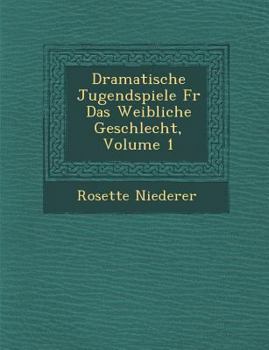 Paperback Dramatische Jugendspiele Fur Das Weibliche Geschlecht, Volume 1 [German] Book