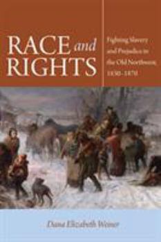 Race and Rights: Fighting Slavery and Prejudice in the Old Northwest, 1830-1870 - Book  of the Early American Places