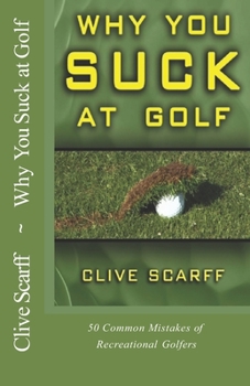 Paperback Why You Suck at Golf: 50 Most Common Mistakes by Recreational Golfers Book