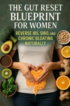 The Gut Reset Blueprint for Women: Reverse IBS, SIBO, and Chronic Bloating Naturally