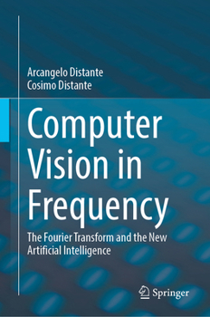 Hardcover Computer Vision in Frequency: The Fourier Transform and the New Artificial Intelligence Book