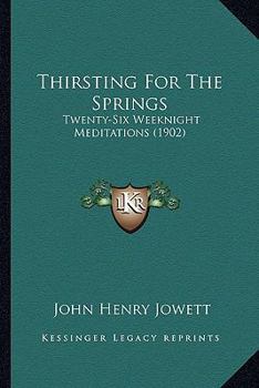 Paperback Thirsting For The Springs: Twenty-Six Weeknight Meditations (1902) Book