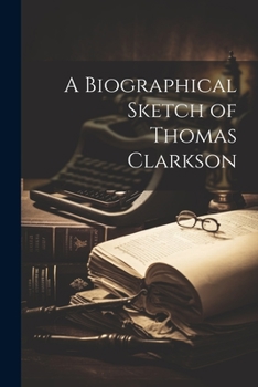 Paperback A Biographical Sketch of Thomas Clarkson Book