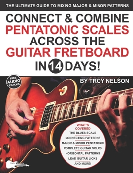 Paperback Connect & Combine Pentatonic Scales Across the Guitar Fretboard in 14 Days!: The Ultimate Guide to Mixing Major & Minor Patterns Book