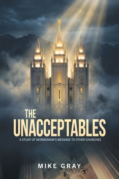 Paperback The Unacceptables: A Study of Mormonism's Message to Other Churches Book