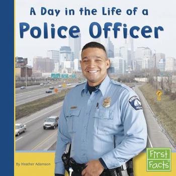 A Day in the Life of a Police Officer (First Facts: Community Helpers at Work) - Book  of the First Facts: Community Helpers at Work