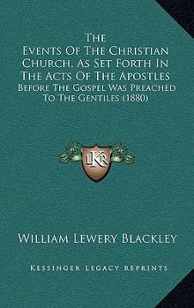 Paperback The Events Of The Christian Church, As Set Forth In The Acts Of The Apostles: Before The Gospel Was Preached To The Gentiles (1880) Book