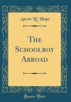 Hardcover The Schoolboy Abroad (Classic Reprint) Book