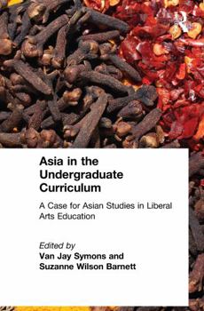 Hardcover Asia in the Undergraduate Curriculum: A Case for Asian Studies in Liberal Arts Education: A Case for Asian Studies in Liberal Arts Education Book