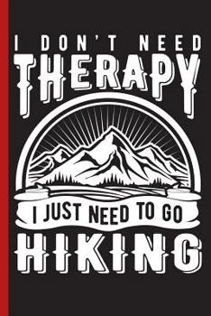 Paperback I Don't Need Therapy I Just Need to Go Hiking: Wide Ruled Notebook Book