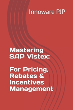 Paperback Mastering SAP Vistex: Unlocking the Power of Pricing, Rebates, and Incentives Management Book