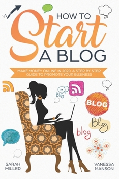 Paperback How to Start a Blog: Make Money Online in 2020. A Step by Step Guide to Promote Your Business Book