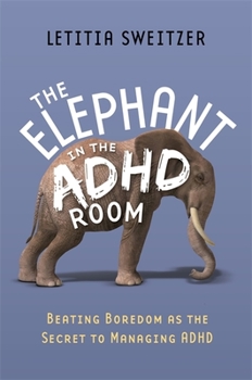 Paperback The Elephant in the ADHD Room: Beating Boredom as the Secret to Managing ADHD Book