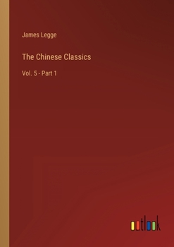 Paperback The Chinese Classics: Vol. 5 - Part 1 Book