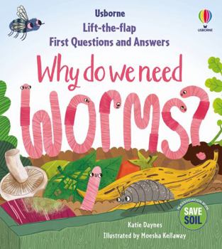 First Questions & Answers: Why do we need worms? - Book  of the Lift the Flap First Questions and Answers