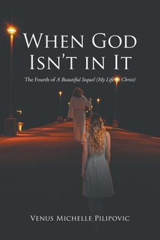 Paperback When God Isn't in It: The Fourth of A Beautiful Sequel (My Life in Christ) Book