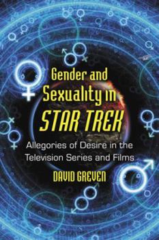 Paperback Gender and Sexuality in Star Trek: Allegories of Desire in the Television Series and Films Book