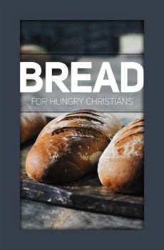 Unknown Binding Bread for Hungry Christians (Christian Growth Series, Volume 3) Book
