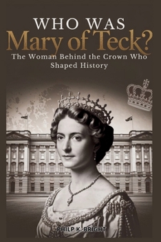 Paperback Who Was Mary of Teck? The Woman Behind the Crown Who Shaped History Book