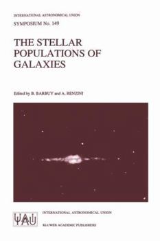 Paperback The Stellar Populations of Galaxies: Proceedings of the 149th Symposium of the International Astronomical Union, Held in Angra DOS Reis, Brazil, Augus Book