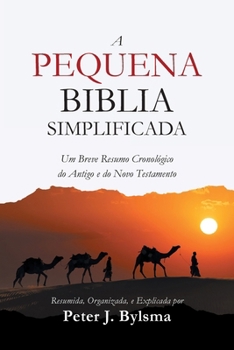 A Pequena Biblia Simplificada: Um Breve Resumo Cronológico do Antigo e do Novo Testamento (Portuguese Edition)