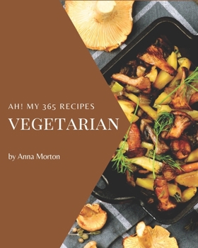 Paperback Ah! My 365 Vegetarian Recipes: Let's Get Started with The Best Vegetarian Cookbook! Book