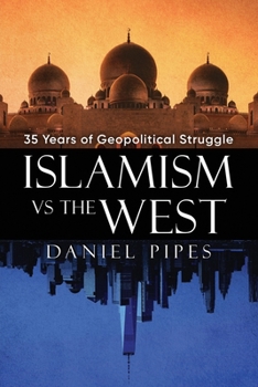 Paperback Islamism vs. the West: 35 Years of Geopolitical Struggle: Essays, Reflections, and Warnings Book